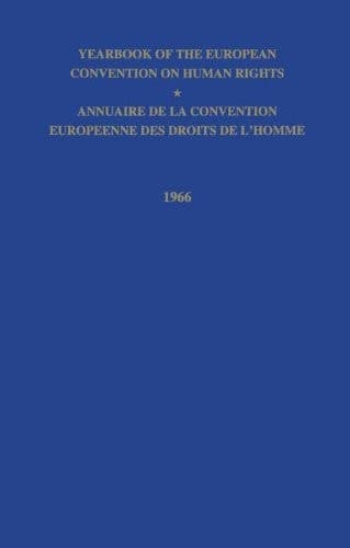 Yearbook of the European Convention on Human Right/Annuaire de la Convention Europeenne des Droits de L’Homme The European Commission and European Court of Human Rights/Commission et Cour Europeennes des Droits de L’Homme