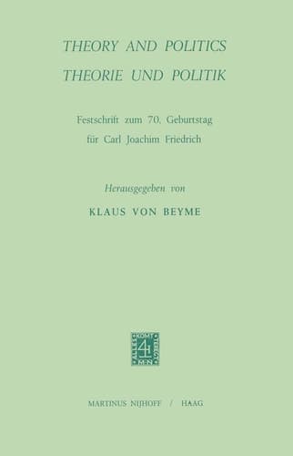 Theory and Politics / Theorie und Politik: Festschrift zum 70. Geburtstag für Carl Joachim Friedrich (English and German Edition)