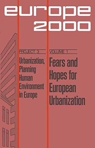 Fears and Hopes for European Urbanization Ten Prospective Papers and Three Evaluations