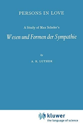 Persons in Love A Study of Max Scheler’s Wesen und Formen der Sympathie