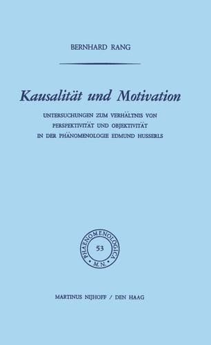 Kausalität und Motivation: Untersuchungen zum Verhältnis von Perspektivität und Objektivität in der Phänomenologie Edmund Husserls (Phaenomenologica, 53) (German Edition)