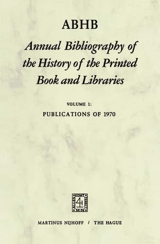 ABHB Annual Bibliography of the History of the Printed Book and Libraries Volume 1: Publications of 1970