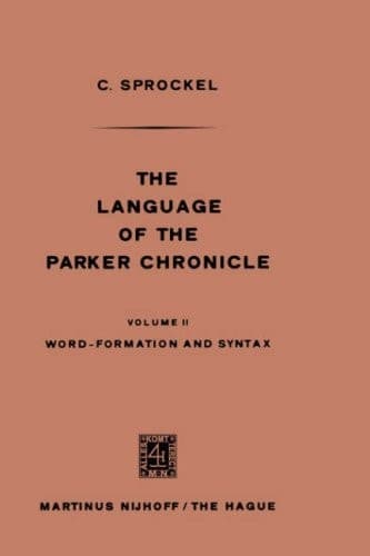 The Language of the Parker Chronicle Volume II Word-Formation and Syntax