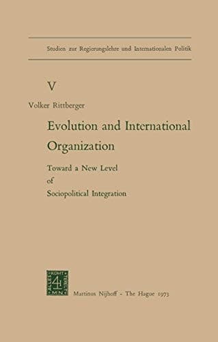 Evolution and International Organization: Toward a New Level of Sociopolitical Integration (Studien zur Regierungslehre und Internationalen Politik, 5)