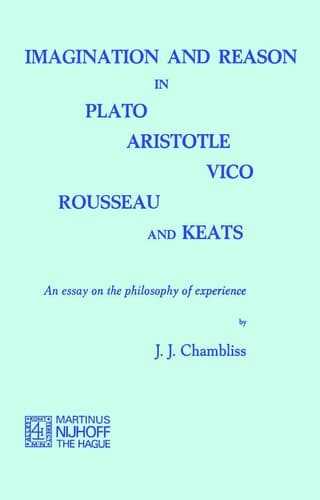 Imagination and Reason in Plato, Aristotle, Vico, Rousseau and Keats: An Essay on the Philosophy of Experience