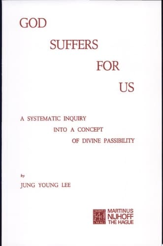 God Suffers for Us A Systematic Inquiry into a Concept of Divine Passibility