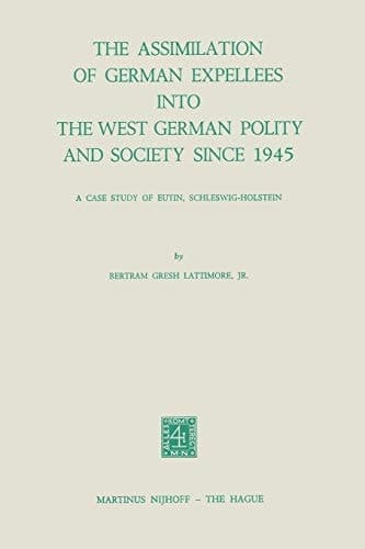 The Assimilation of German Expellees into the West German Polity and Society Since 1945: A Case Study of Eutin, Schleswig-Holstein (Studies of Social Life, 18)