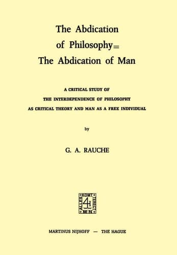 The Abdication of Philosophy = The Abdication of Man: A Critical Study of the Interdependence of Philosophy as Critical Theory and Man as a Free Individual