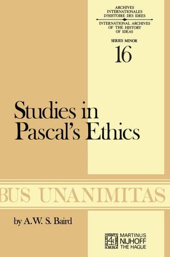 Studies in Pascal’s Ethics (Archives Internationales D'Histoire Des Idées Minor, 16)