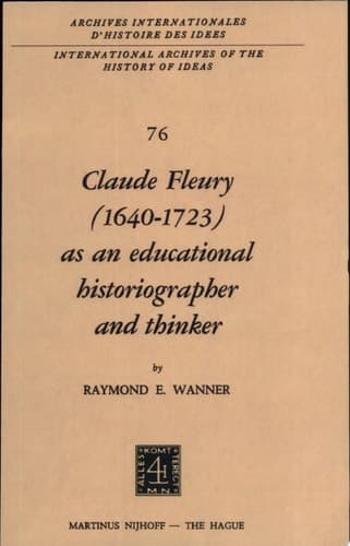 Claude Fleury (1640–1723) as an Educational Historiographer and Thinker Introduction by W.W. Brickman