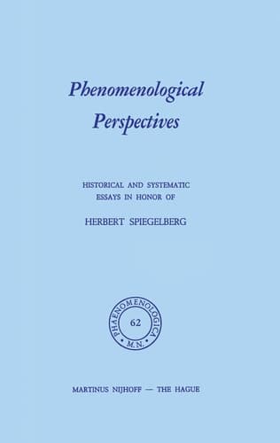 Phenomenological Perspectives Historical and Systematic Essays in Honor of Herbert Spiegelberg
