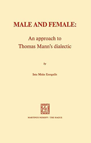 Male and Female: An Approach to Thomas Mann’s Dialectic: An Approach to Thomas Mann's Dialectic