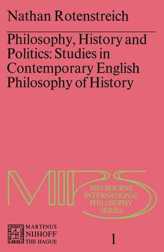 Philosophy, History and Politics: Studies in Contemporary English Philosophy of History (Melbourne International Philosophy Series, 1)