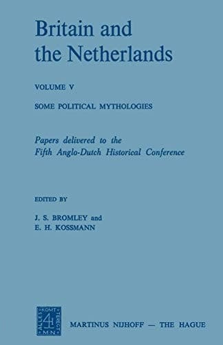 Britain and the Netherlands Volume V Some Political Mythologies