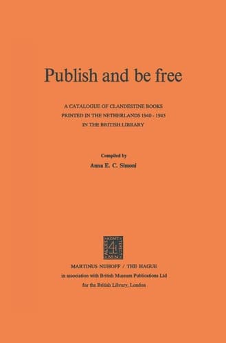 Publish and be Free A catalogue of clandestine books printed in The Netherlands 1940–1945 in the British Library