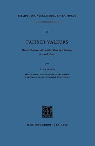 Faits et Valeurs: Douze chapitres sur la littérature néerlandaise et ses alentours (Bibliotheca Neerlandica extra muros, 4)