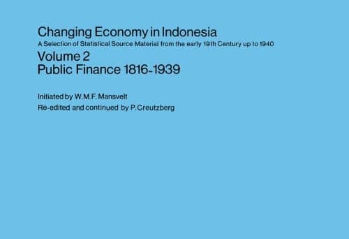Changing Economy in Indonesia A Selection of Statistical Source Material from the early 19th Century up to 1940 Volume 2 Public Finance 1816-1939