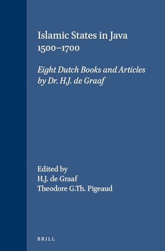 Islamic states in Java 1500-1700, A Summary, Bibliography and Index: Eight Dutch Books and Articles by H.J. de Graaf (Verhandelingen van het Koninklijk Instituut voor Taal-, Landen Volkenkunde, 70)