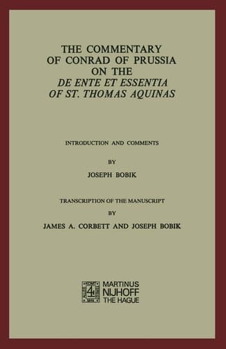 The Commentary of Conrad of Prussia on the De Ente et Essentia of St. Thomas Aquinas Introduction and Comments by Joseph Bobik