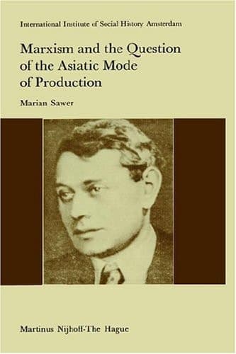 Marxism and the Question of the Asiatic Mode of Production (Studies in Social History, 3)