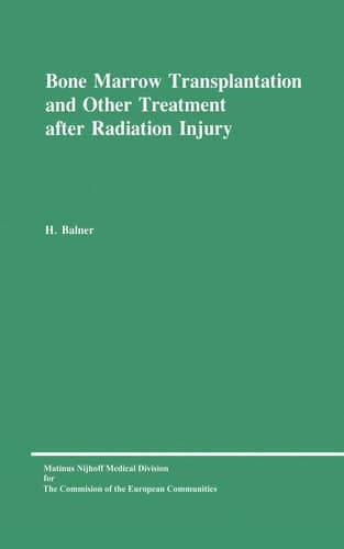 Bone Marrow Transplantation and Other Treatment after Radiation Injury: A review prepared for the Commission of the European Communities, ... and Education (Biology-Medical Research)