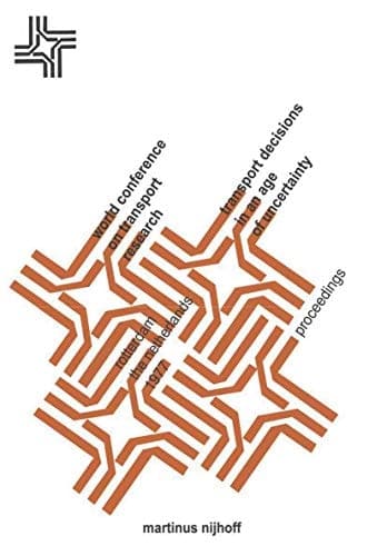 Transport decisions in an age of uncertainty: Proceedings of the third World Conference on Transport Research Rotterdam, 26 – 28 April, 1977