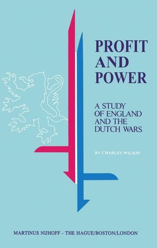 Profit and Power A Study of England and the Dutch Wars