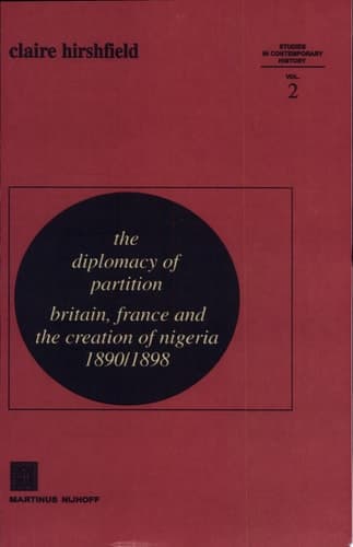 The Diplomacy of Partition Britain, France and the Creation of Nigeria, 1890-1898