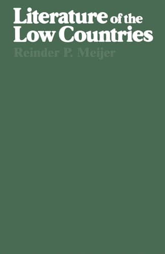 Literature of the Low Countries: A Short History of Dutch Literature in the Netherlands and Belgium