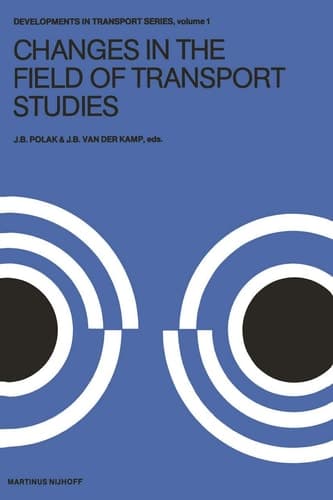 Changes in the Field of Transport Studies: Essays on the Progress of Theory in Relation to Policy Making (Developments in Transport Studies, 1)