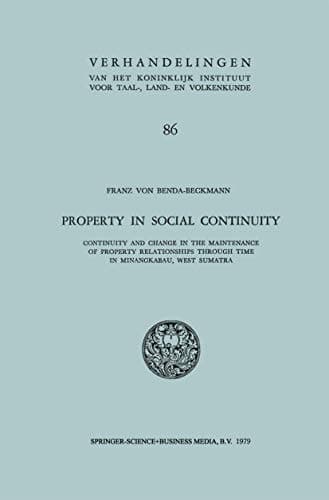 Property in Social Continuity Continuity and Change in the Maintenance of Property Relationships Through Time in Minangkabau, West Sumatra