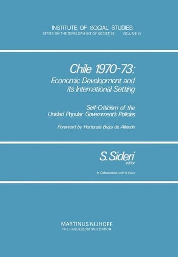 Chile 1970–73: Economic Development and Its International Setting: Self Criticism of the Unidad Popular Government’s Policies (Institute of Social Studies Series on Development of Societies, 4)