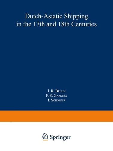 Dutch-Asiatic Shipping in the 17th and 18th Centuries volume III Homeward-bound voyages from Asia and the Cape to the Netherlands (1597–1795)
