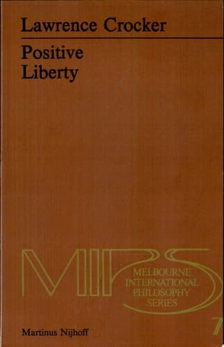 Positive Liberty An Essay in Normative Political Philosophy