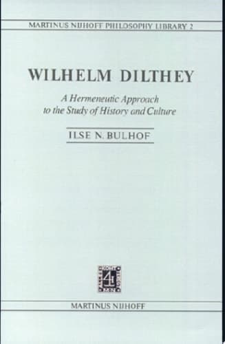 Wilhelm Dilthey A Hermeneutic Approach to the Study of History and Culture