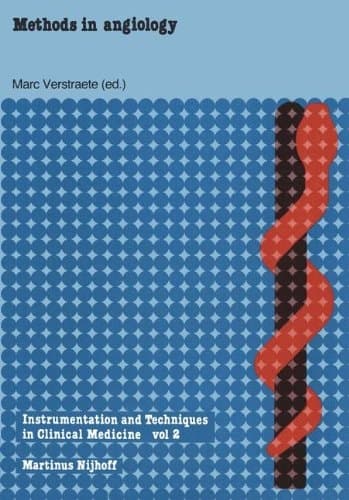 Methods in Angiology: A Physical-Technical Introduction Written for Clinicians by Physicians (Instrumentation and Techniques in Clinical Medicine)