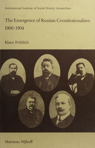 The Emergence of Russian Contitutionalism 1900–1904: The Relationship Between Social Mobilization and Political Group Formation in Pre-revolutionary Russia (Studies in Social History, 4)