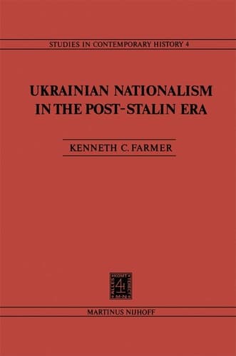 Ukrainian Nationalism in the Post-Stalin Era: Myth, Symbols and Ideology in Soviet Nationalities Policy (Studies in Contemporary History, 4)
