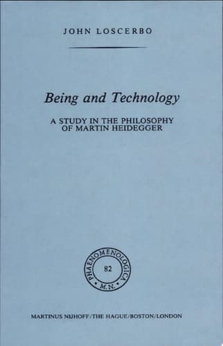 Being and Technology A Study in the Philosophy of Martin Heidegger