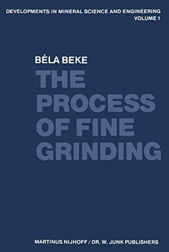 The Process of Fine Grinding (Developments in Mineral Science and Engineering, 1)