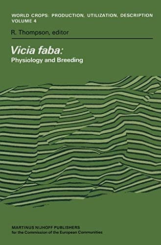 Vicia faba: Physiology and Breeding: Proceedings of a Seminar in the EEC Programme of Coordination of Research on the Improvement of the Production of ... Production, Utilization and Description, 4)