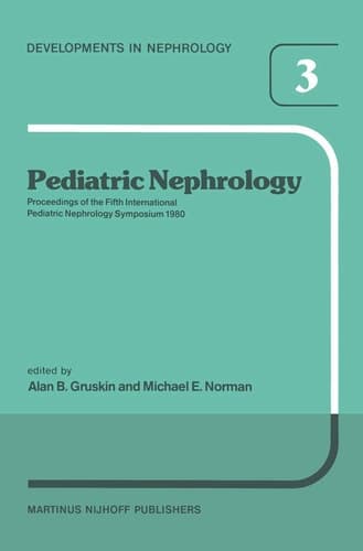 Pediatric Nephrology Proceedings of the Fifth International Pediatric Nephrology Symposium, held in Philadelphia, PA, October 6–10, 1980