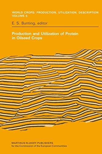 Production and Utilization of Protein in Oilseed Crops: Proceedings of a Seminar in the EEC Programme of Coordination of Research on the Improvement ... Production, Utilization and Description, 5)