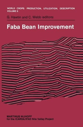 Faba Bean Improvement: Proceedings of the Faba Bean Conference held in Cairo, Egypt, March 7–11, 1981 (World Crops: Production, Utilization and Description, 6)