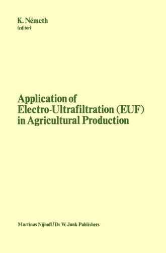 Application of Electro-Ultrafiltration (EUF) in Agricultural Production: Proceedings of the First International Symposium on the Application of ... Academy of Sciences, Budapest, May 610, 1980