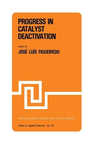Progress in Catalyst Deactivation Proceedings of the NATO Advanced Study Institute on Catalyst Deactivation, Algarve, Portugal, May 18–29, 1981