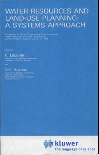 Water Resources and Land-Use Planning: A Systems Approach Proceedings of the NATO Advanced Study Institute on: “Water Resources and LAnd-Use Planning” Louvain-la-Neuve, Belgium, July 3–14, 1978