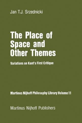 The Place of Space and Other Themes: Variations on Kant’s First Critique (Martinus Nijhoff Philosophy Library, 11)