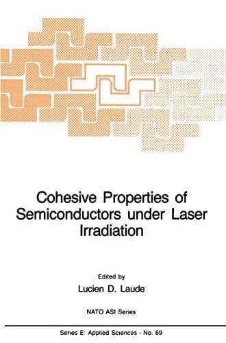 Cohesive Properties of Semiconductors under Laser Irradiation (NATO Science Series E:, 69)