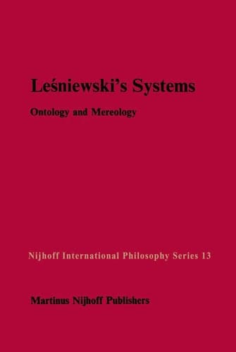 Leśniewski’s Systems: Ontology and Mereology (Nijhoff International Philosophy Series, 13)